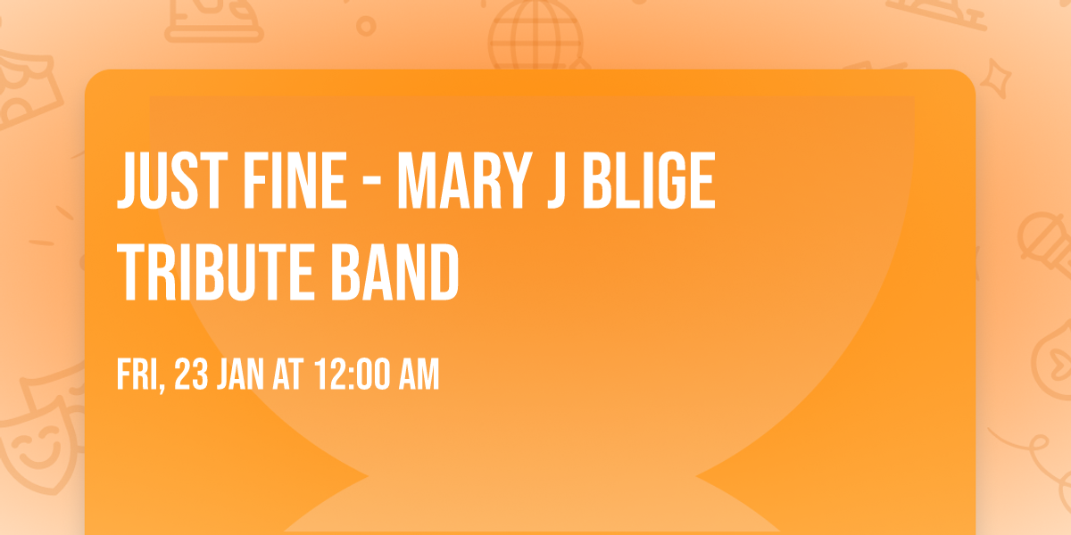 Just Fine - Mary J Blige Tribute Band