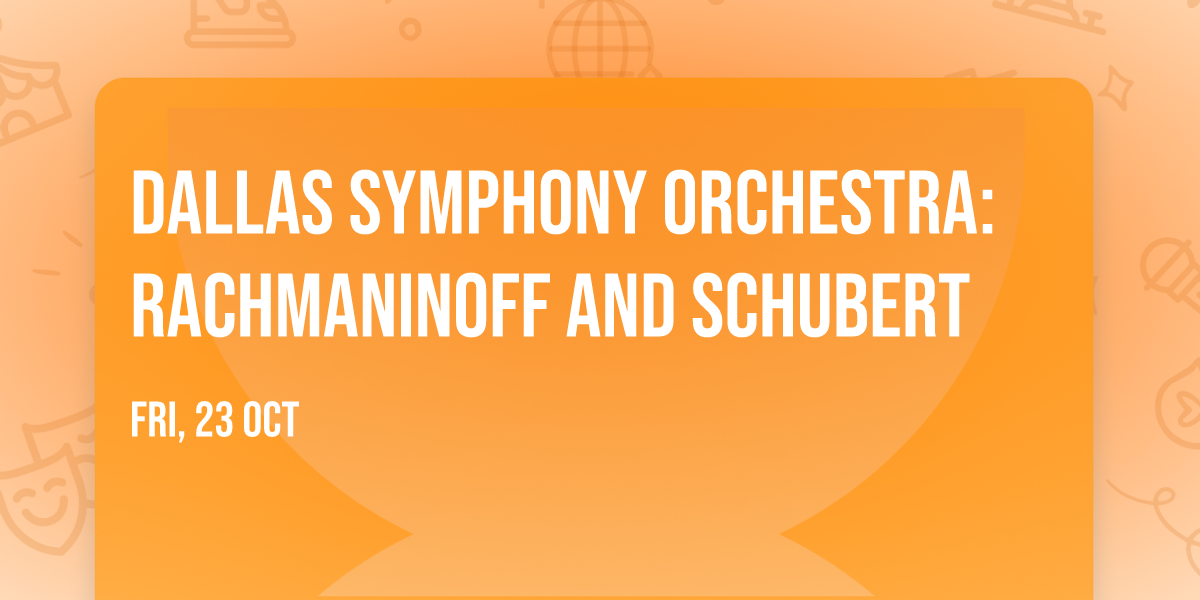 Dallas Symphony Orchestra: Rachmaninoff and Schubert