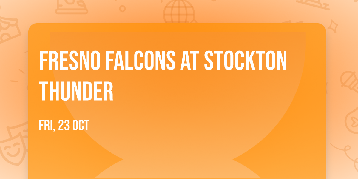 Fresno Falcons at Stockton Thunder