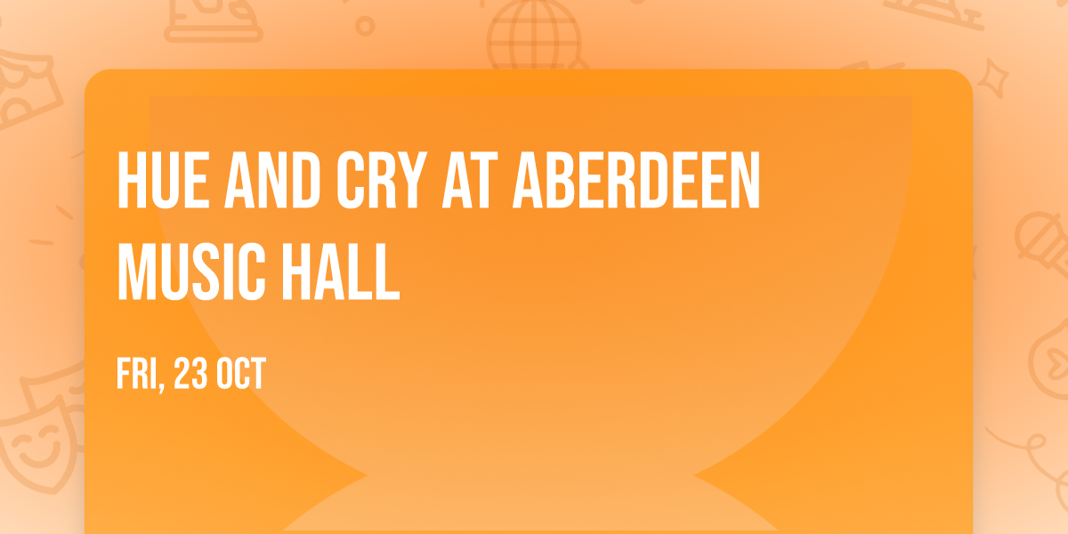 Hue and Cry at Aberdeen Music Hall