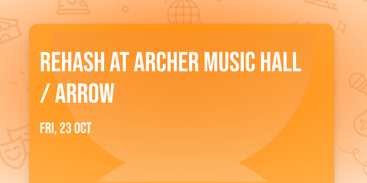 Rehash at Archer Music Hall \/ Arrow