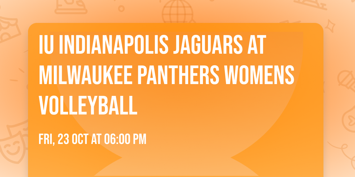IU Indianapolis Jaguars at Milwaukee Panthers Womens Volleyball