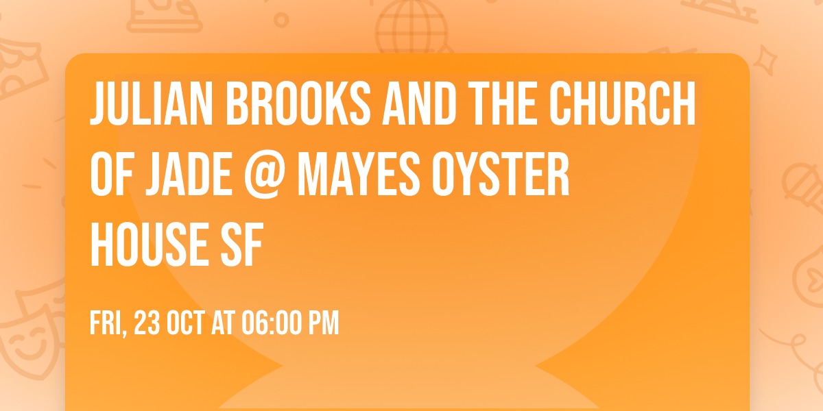 Julian Brooks and The Church of Jade @ Mayes Oyster House SF