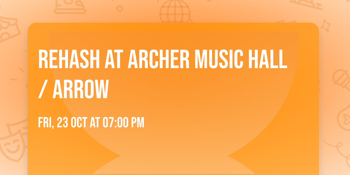 Rehash at Archer Music Hall \/ Arrow