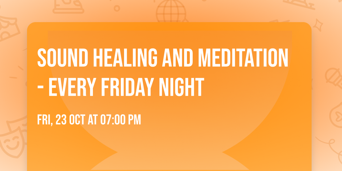 Sound Healing and Meditation - Every Friday Night 