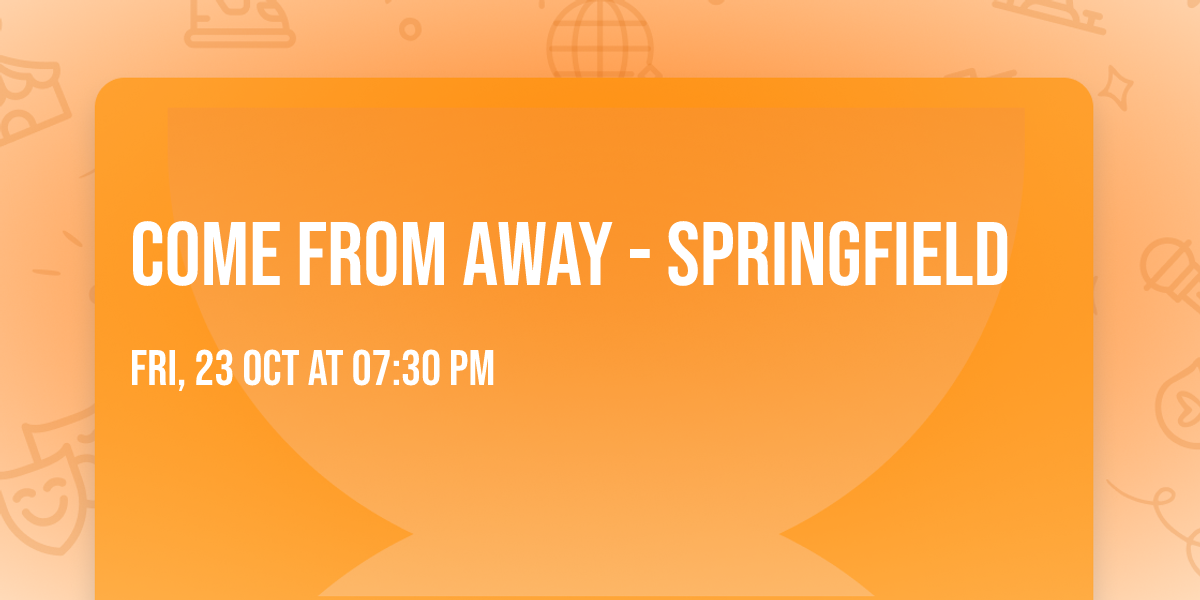 Come From Away - Springfield