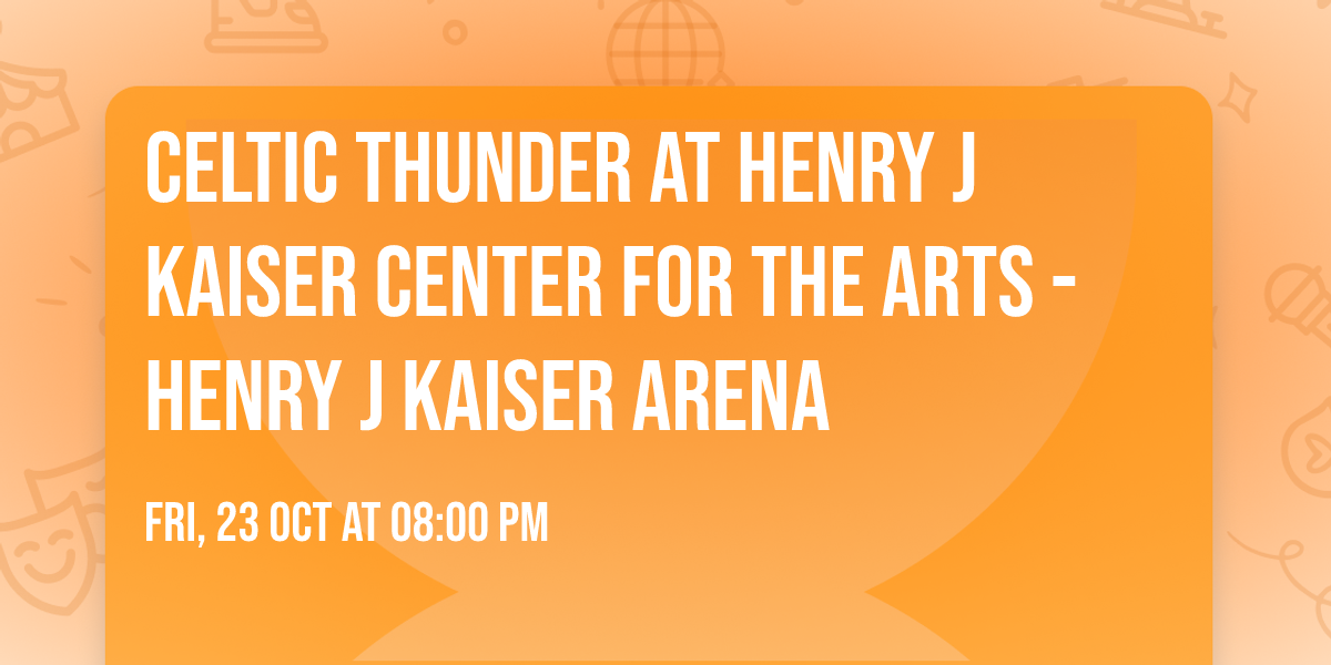 Celtic Thunder at Henry J Kaiser Center for the Arts - Henry J Kaiser Arena