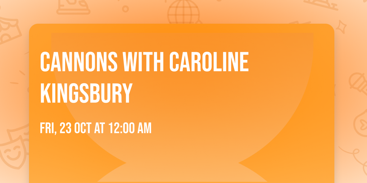 Cannons with Caroline Kingsbury