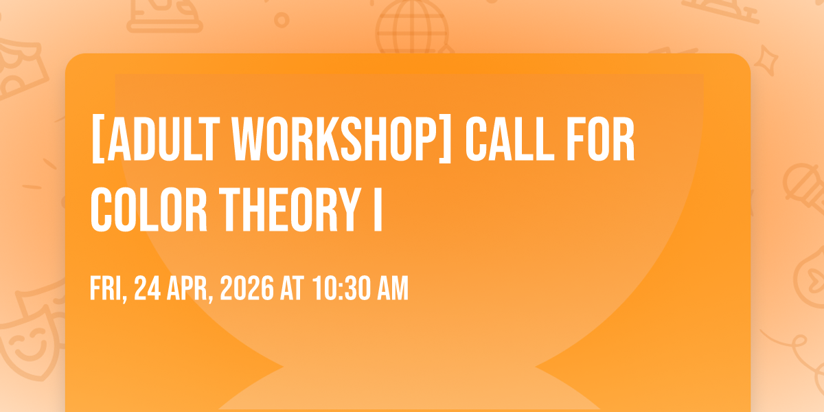 [Adult Workshop] Call for Color Theory I