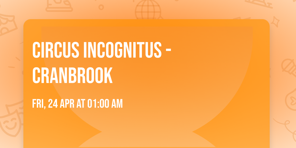 Circus Incognitus - Cranbrook