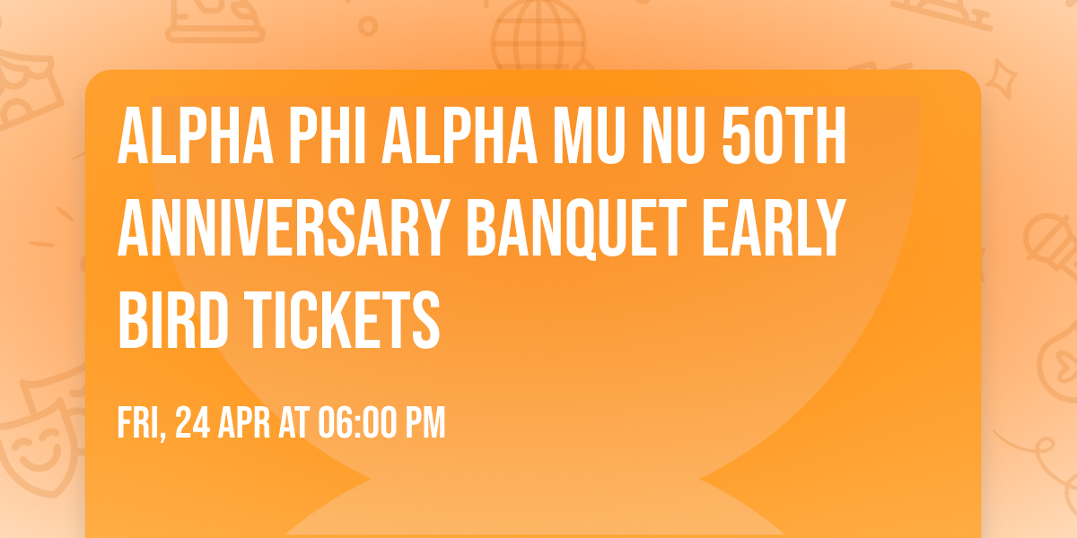 Alpha Phi Alpha Mu Nu 50th Anniversary Banquet Early Bird Tickets