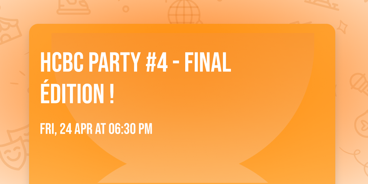 HCBC PARTY #4 - FINAL \u00c9DITION ! 