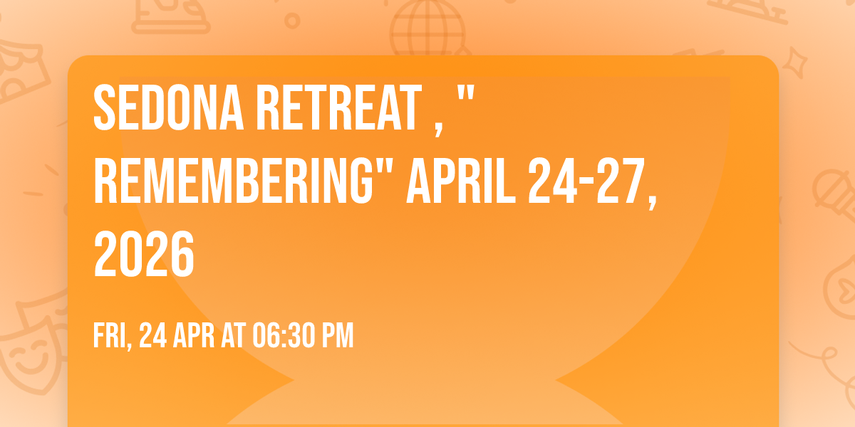 Sedona Retreat , "Remembering"   April 24-27, 2026