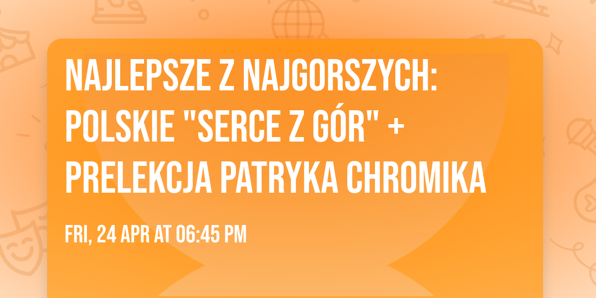 Najlepsze z najgorszych: polskie "Serce z g\u00f3r" + prelekcja Patryka Chromika