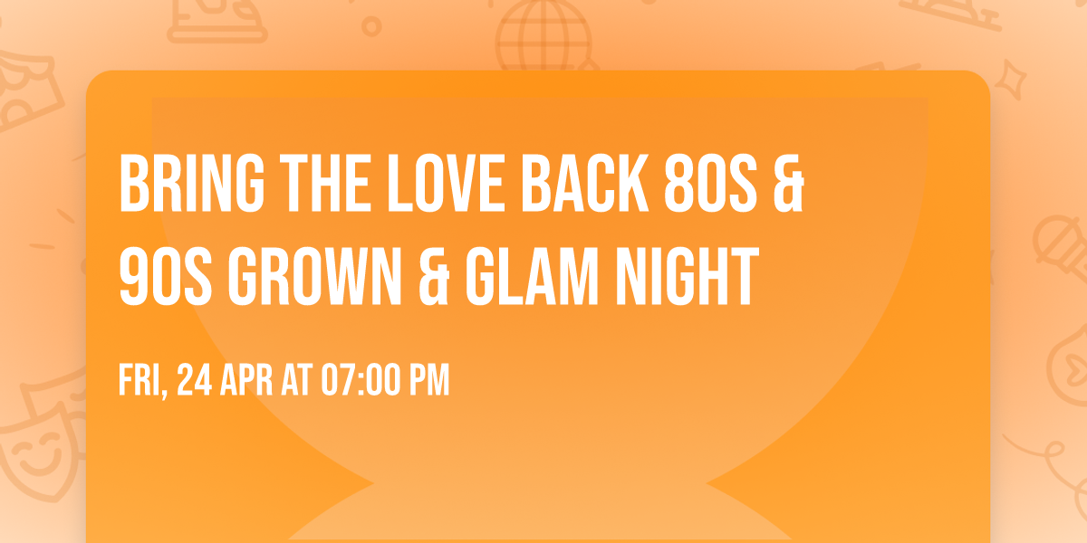 Bring the Love back 80s & 90s Grown &  Glam  night