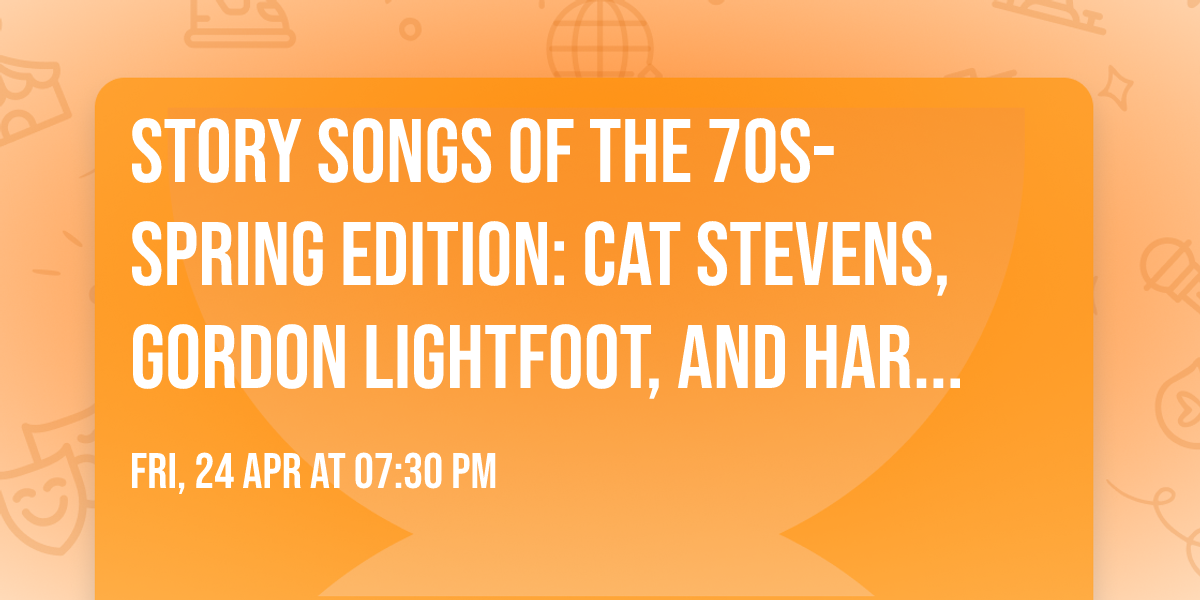 Story Songs of the 70s- Spring Edition: Cat Stevens, Gordon Lightfoot, and Harry Chapin