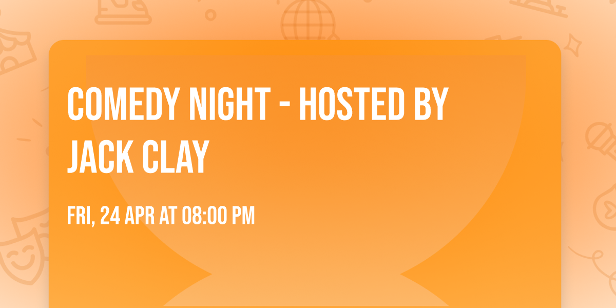 Comedy Night - Hosted by Jack Clay