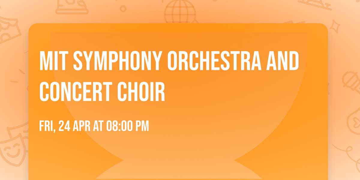 MIT Symphony Orchestra and Concert Choir