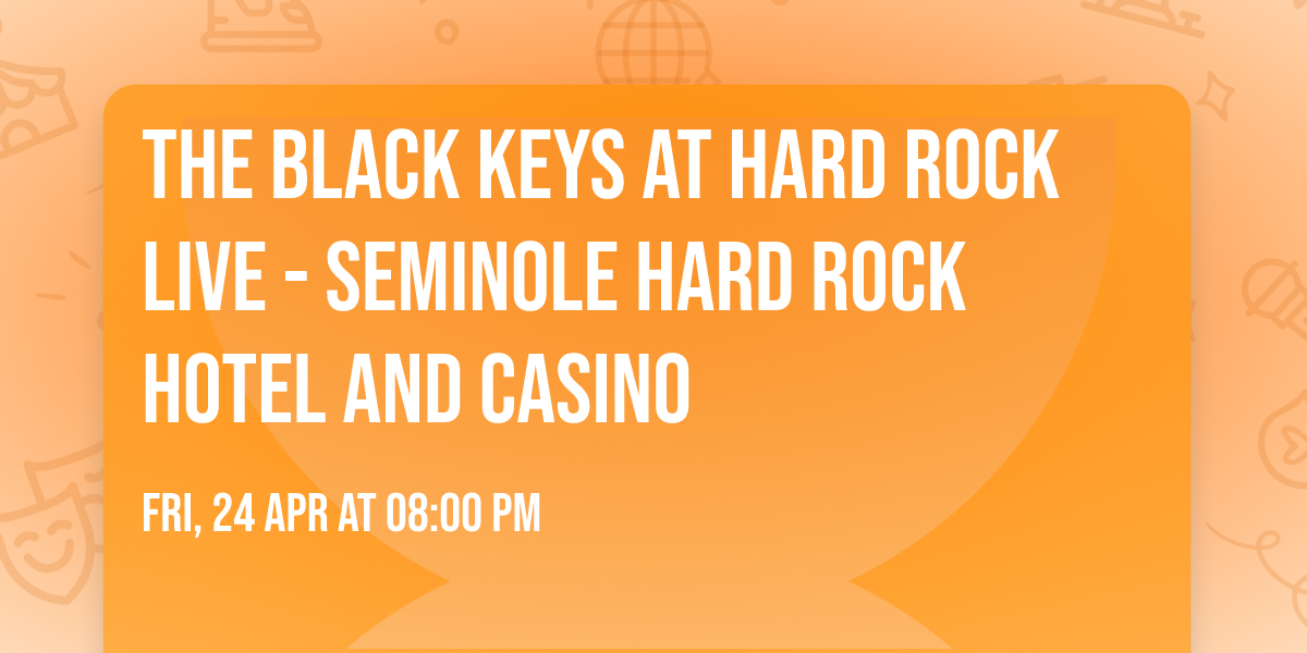 The Black Keys at Hard Rock Live - Seminole Hard Rock Hotel and Casino