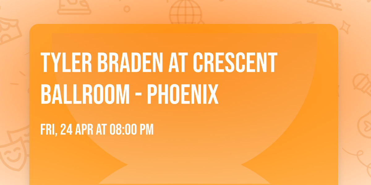 Tyler Braden at Crescent Ballroom - Phoenix