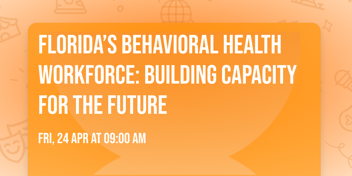 Florida\u2019s Behavioral Health Workforce: Building Capacity for the Future