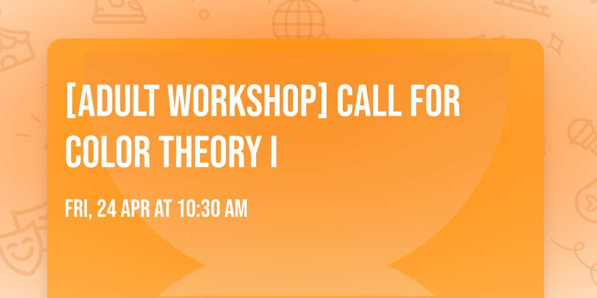 [Adult Workshop] Call for Color Theory I