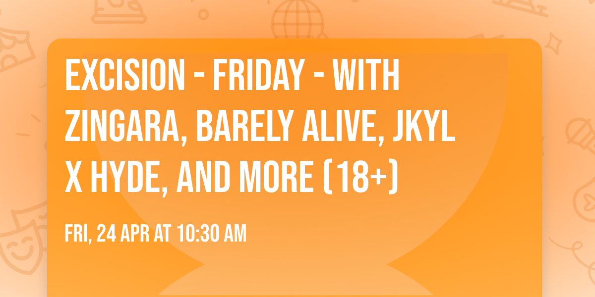 Excision - Friday - with Zingara, Barely Alive, Jkyl x Hyde, and more (18+)