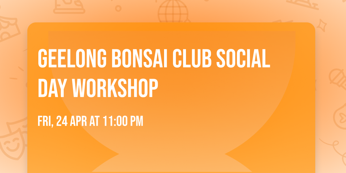 Geelong Bonsai Club Social Day Workshop 