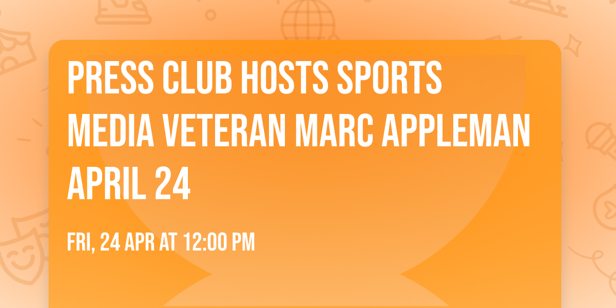 Press Club Hosts Sports Media Veteran Marc Appleman April 24