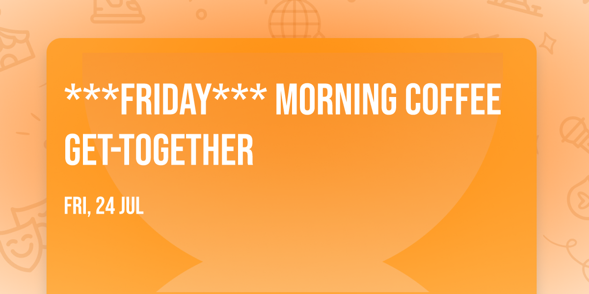 ***FRIDAY*** Morning Coffee Get-together