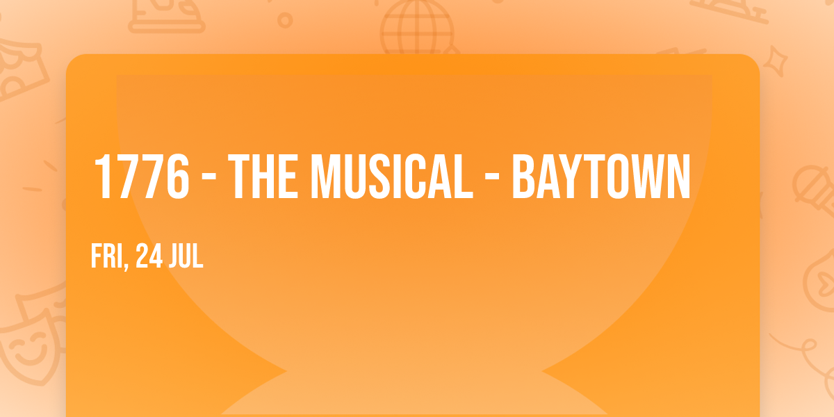 1776 - The Musical - Baytown