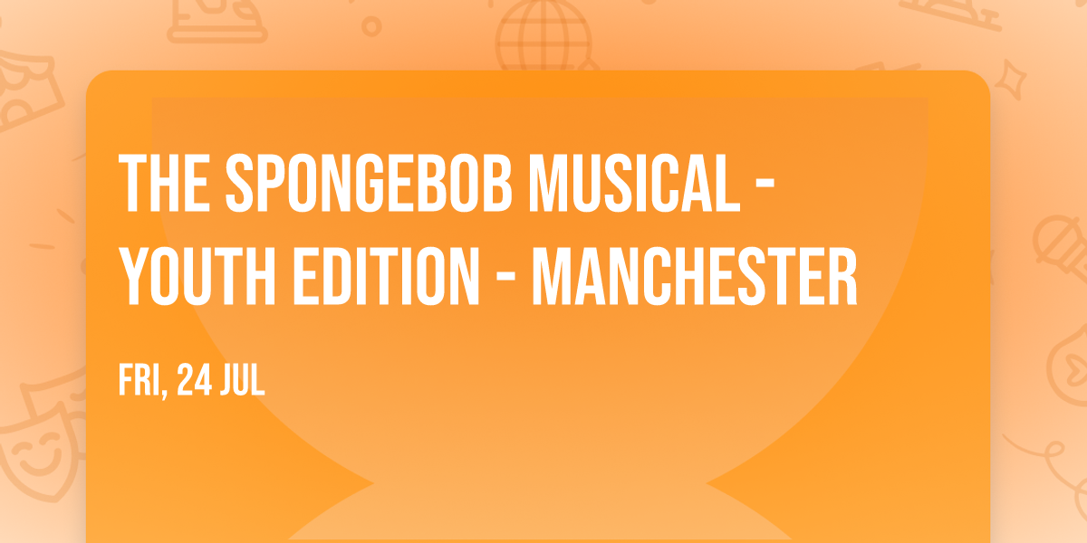 The Spongebob Musical - Youth Edition - Manchester