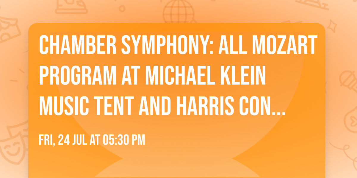Chamber Symphony: All Mozart Program at Michael Klein Music Tent and Harris Concert Hall