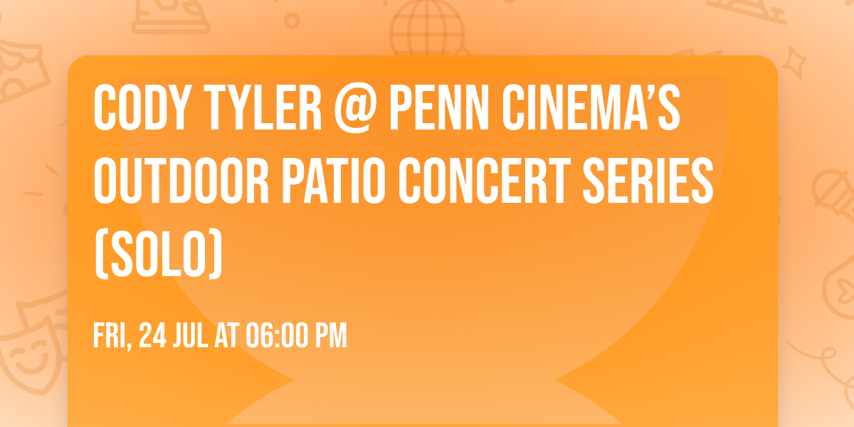 Cody Tyler @ Penn Cinema\u2019s Outdoor Patio Concert Series (solo)