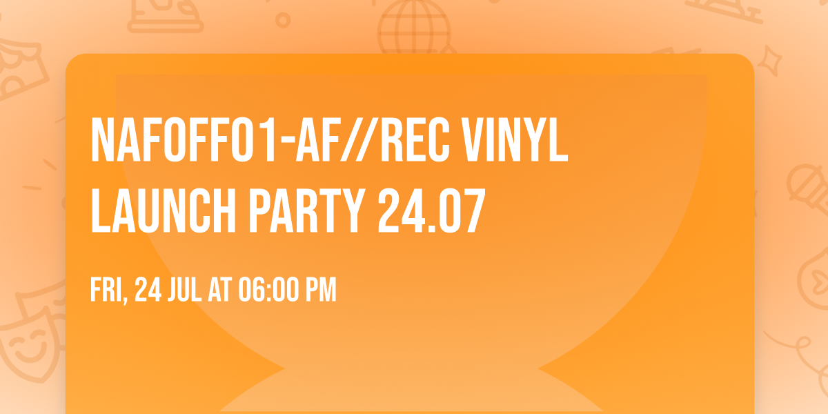NAFOFF01-AF\/\/REC VINYL LAUNCH PARTY 24.07