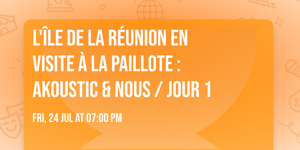 L'\u00eele de la R\u00e9union en visite \u00e0 La Paillote : Akoustic & nous \/ Jour 1