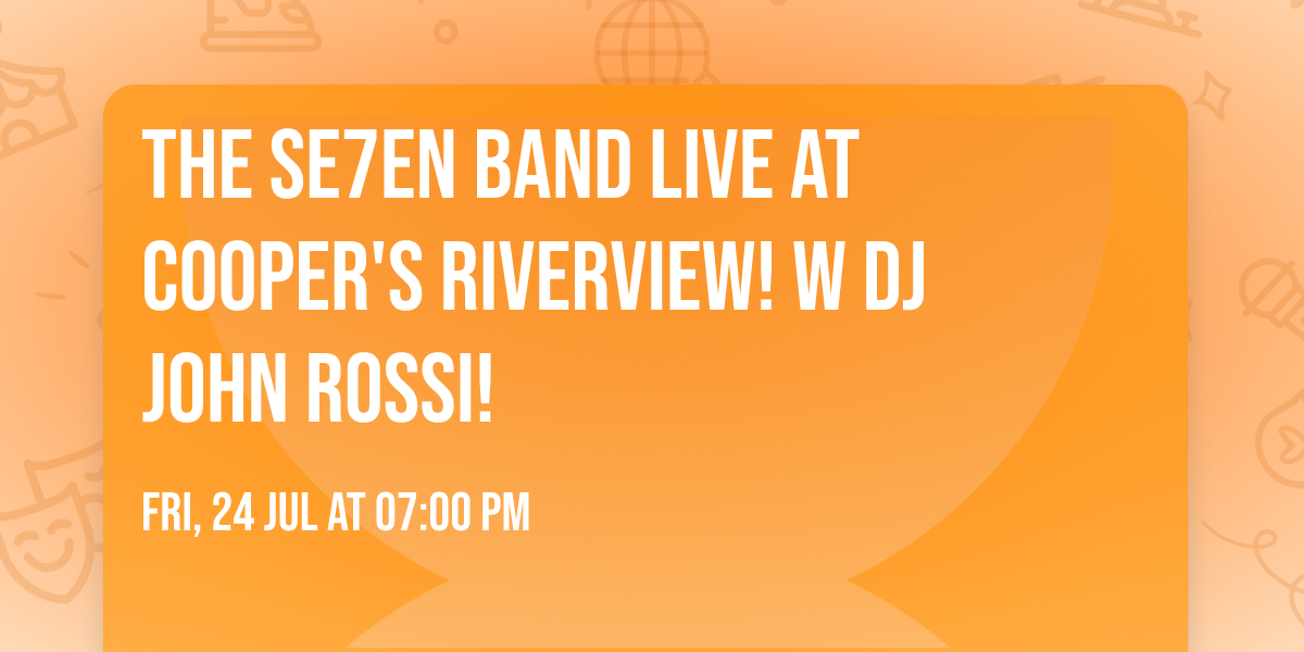 The Se7en Band Live at Cooper's Riverview! w DJ John Rossi!