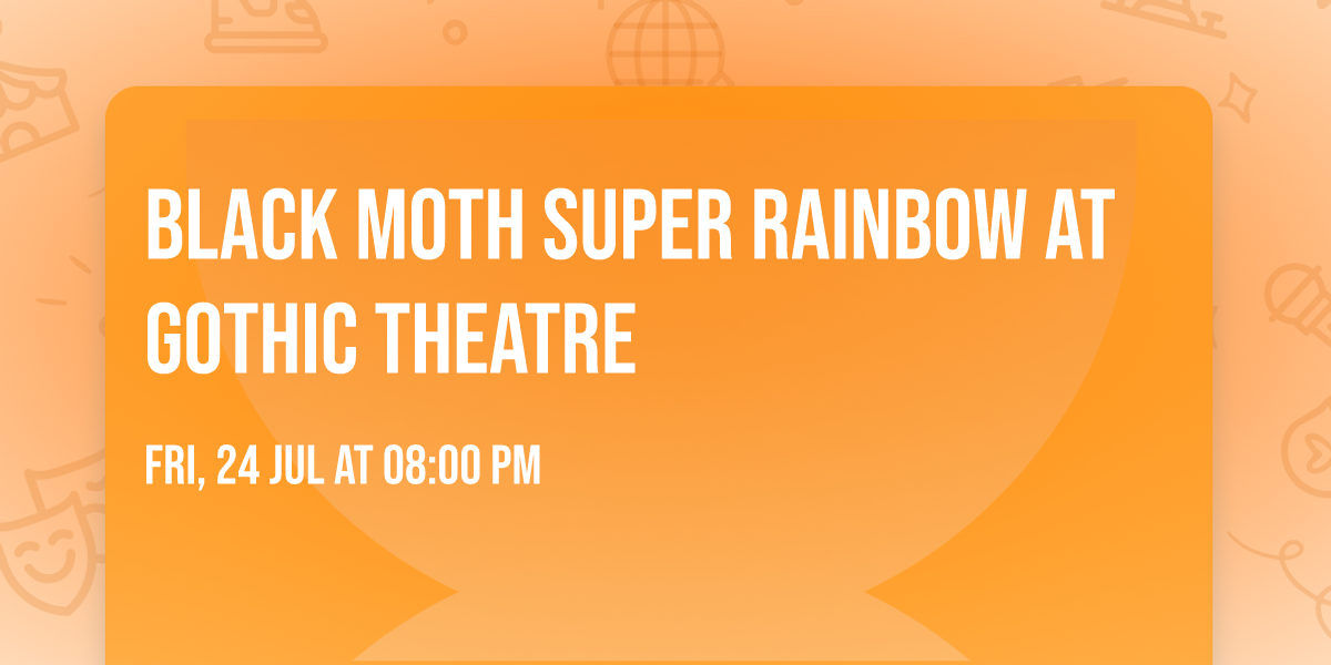 Black Moth Super Rainbow at Gothic Theatre