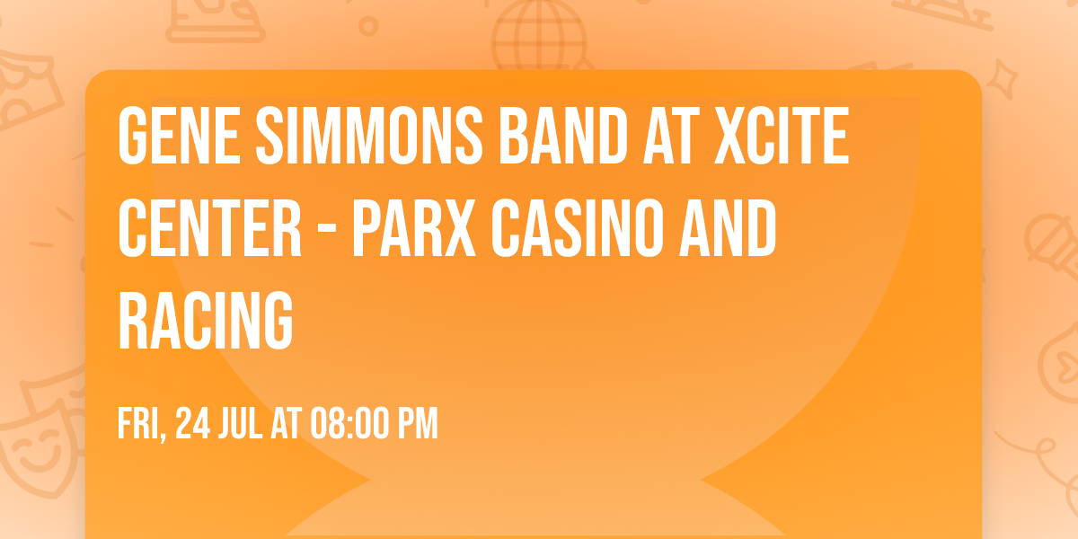 Gene Simmons Band at Xcite Center - Parx Casino and Racing