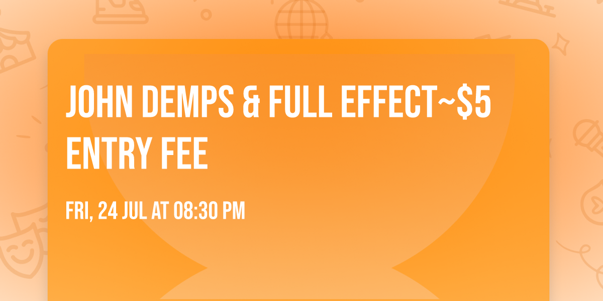 JOHN DEMPS & FULL EFFECT~$5 ENTRY FEE