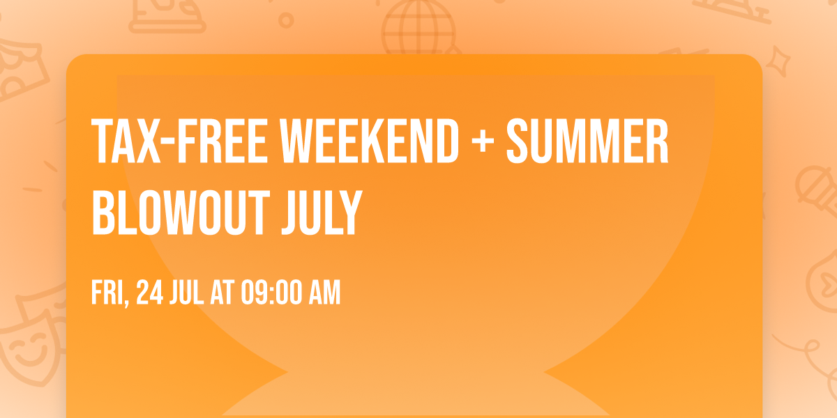 Tax-Free Weekend + Summer Blowout \ud83c\udf4e\ud83c\udf89 July 