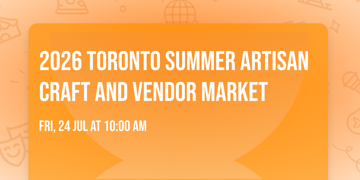 2026  Toronto Summer Artisan Craft And Vendor Market