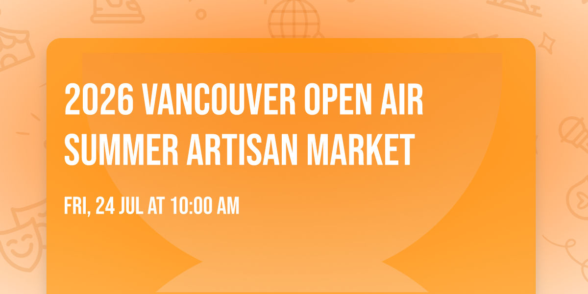 2026 Vancouver Open Air Summer Artisan Market