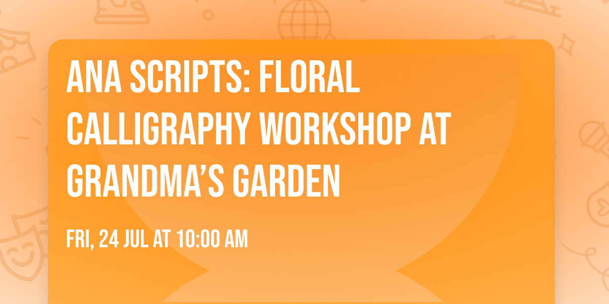 Ana Scripts: Floral Calligraphy Workshop at Grandma\u2019s Garden
