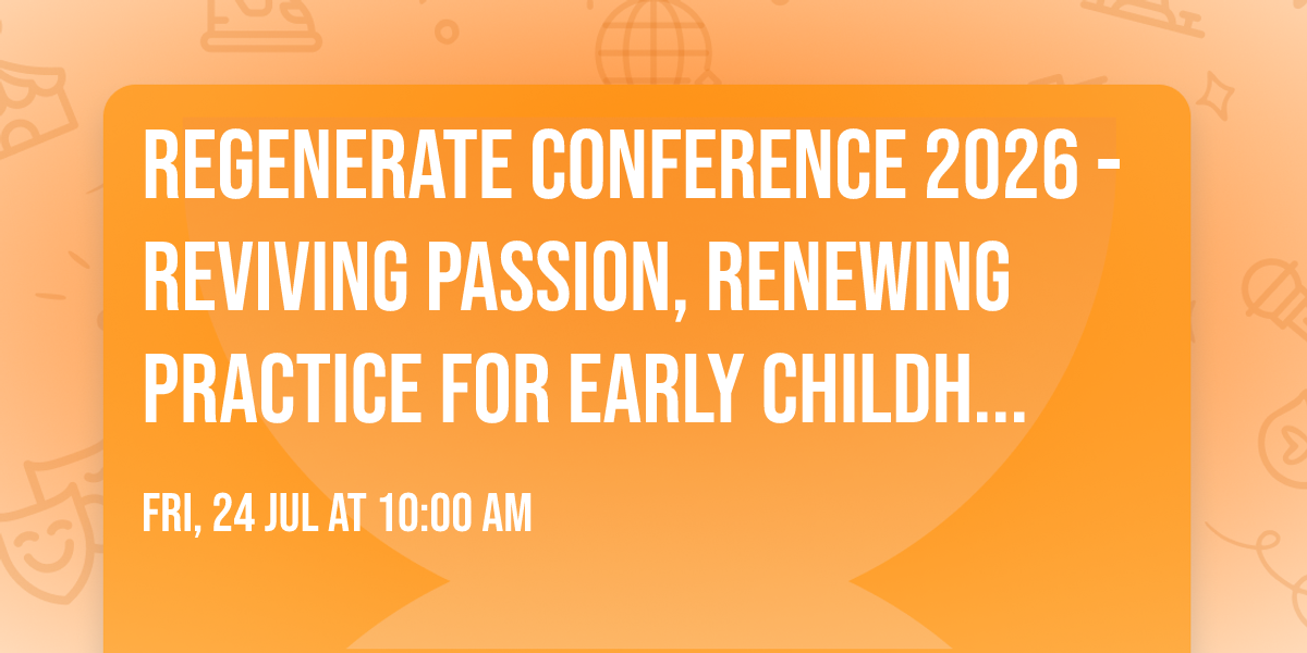 REGENERATE CONFERENCE 2026 - Reviving passion, renewing practice for early childhood educators