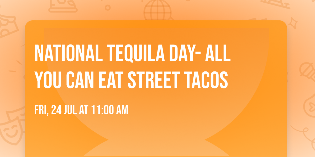 National Tequila Day- ALL YOU CAN EAT STREET TACOS 