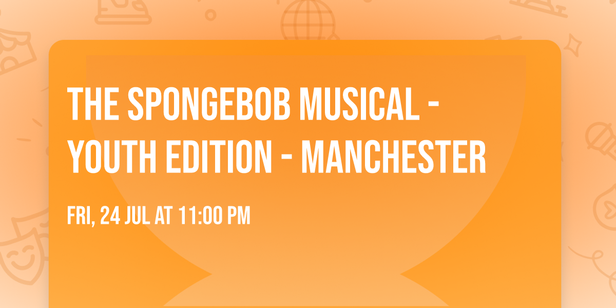 The Spongebob Musical - Youth Edition - Manchester