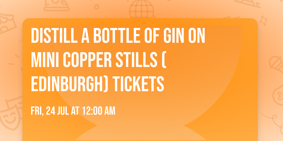 Distill a bottle of gin on mini copper stills (Edinburgh) Tickets