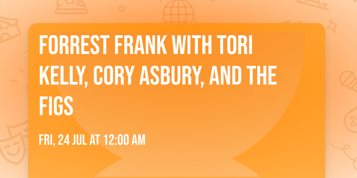 Forrest Frank with Tori Kelly, Cory Asbury, and The Figs