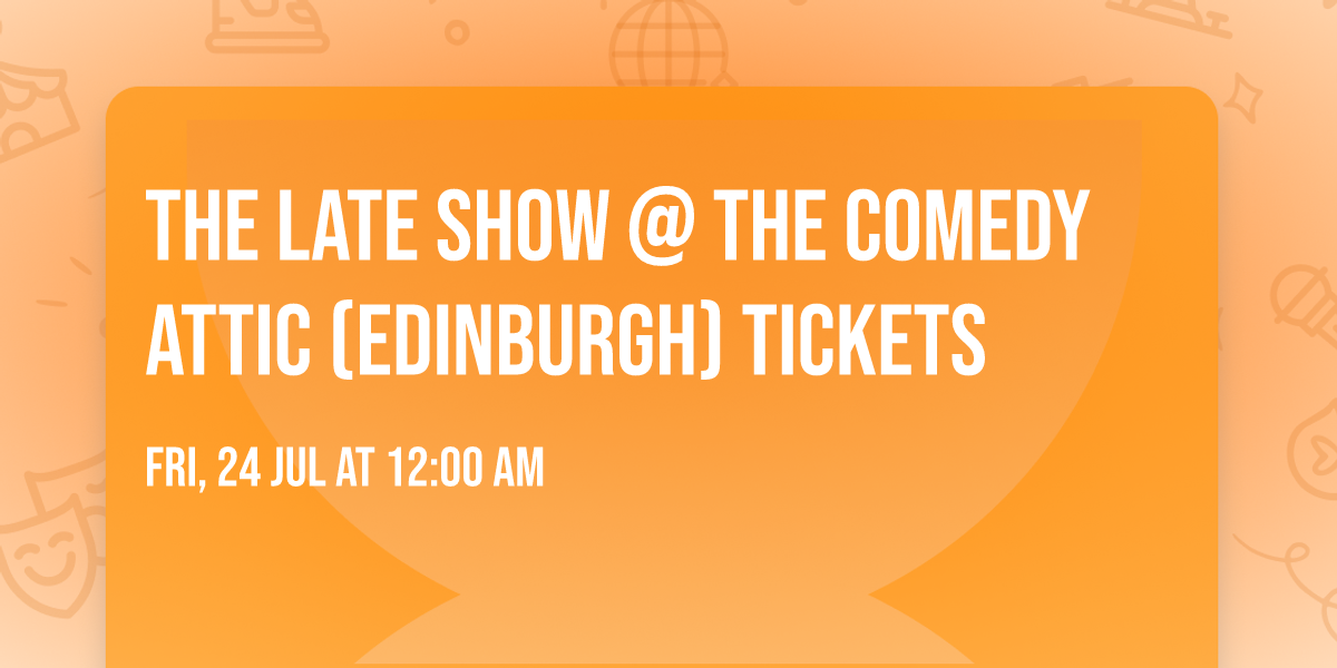 The Late Show @ The Comedy Attic (Edinburgh) Tickets